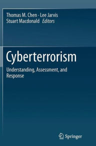 Title: Cyberterrorism: Understanding, Assessment, and Response, Author: Thomas M. Chen