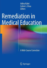 Title: Remediation in Medical Education: A Mid-Course Correction, Author: Adina Kalet