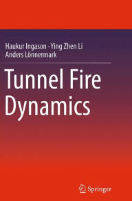 Title: Tunnel Fire Dynamics, Author: Haukur Ingason