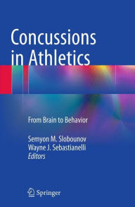 Title: Concussions in Athletics: From Brain to Behavior, Author: Semyon M. Slobounov