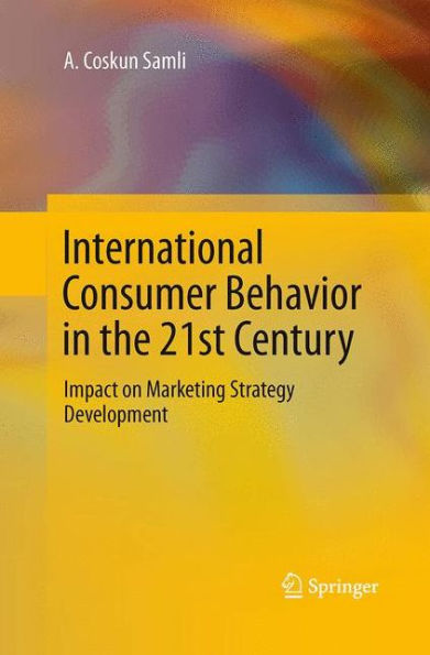 International Consumer Behavior in the 21st Century: Impact on Marketing Strategy Development
