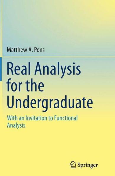 Real Analysis for the Undergraduate: With an Invitation to Functional Analysis