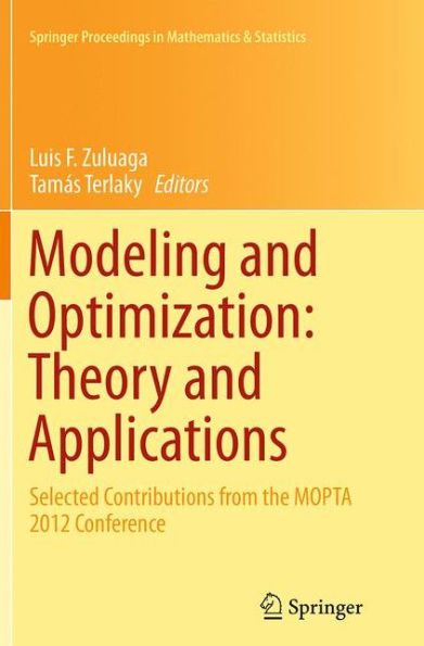 Modeling and Optimization: Theory and Applications: Selected Contributions from the MOPTA 2012 Conference