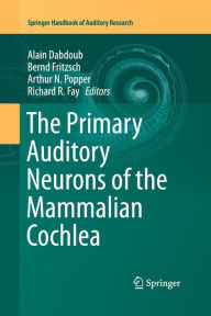 Title: The Primary Auditory Neurons of the Mammalian Cochlea, Author: Alain Dabdoub
