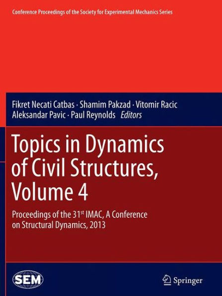 Topics in Dynamics of Civil Structures, Volume 4: Proceedings of the 31st IMAC, A Conference on Structural Dynamics, 2013