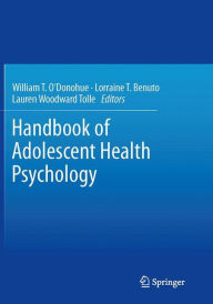 Title: Handbook of Adolescent Health Psychology, Author: William T. O'Donohue