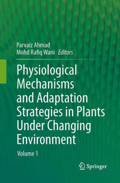 Physiological Mechanisms and Adaptation Strategies Plants Under Changing Environment: Volume 1