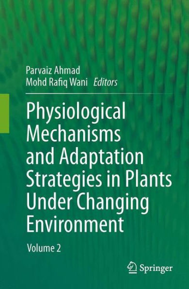 Physiological Mechanisms and Adaptation Strategies in Plants Under Changing Environment: Volume 2