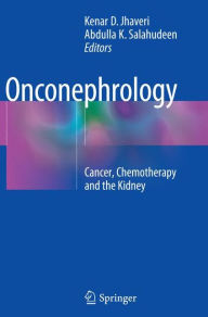Title: Onconephrology: Cancer, Chemotherapy and the Kidney, Author: Kenar D. Jhaveri