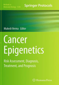 Title: Cancer Epigenetics: Risk Assessment, Diagnosis, Treatment, and Prognosis, Author: Mukesh Verma