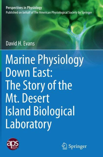 Marine Physiology Down East: The Story of the Mt. Desert Island Biological Laboratory