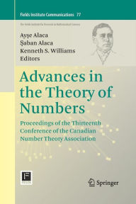 Title: Advances in the Theory of Numbers: Proceedings of the Thirteenth Conference of the Canadian Number Theory Association, Author: Ayse Alaca