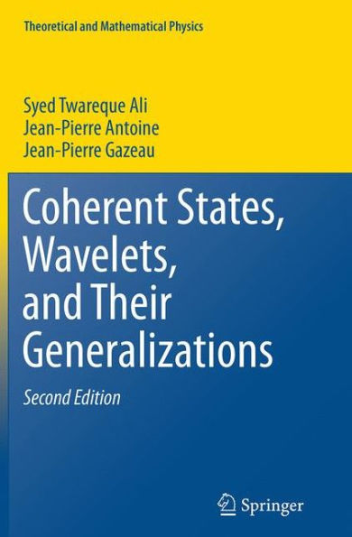 Coherent States, Wavelets, and Their Generalizations / Edition 2
