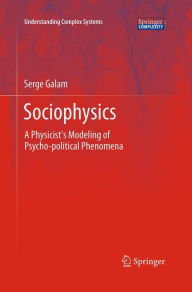 Title: Sociophysics: A Physicist's Modeling of Psycho-political Phenomena, Author: Serge Galam