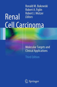Title: Renal Cell Carcinoma: Molecular Targets and Clinical Applications / Edition 3, Author: Ronald M. Bukowski