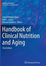 Title: Handbook of Clinical Nutrition and Aging / Edition 3, Author: Connie Watkins Bales