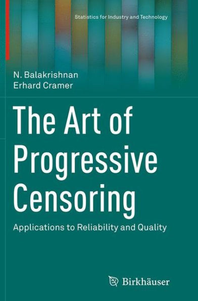 The Art of Progressive Censoring: Applications to Reliability and Quality