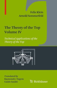 Title: The Theory of the Top. Volume IV: Technical Applications of the Theory of the Top, Author: Felix Klein