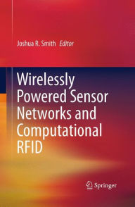 Title: Wirelessly Powered Sensor Networks and Computational RFID, Author: Joshua R. Smith