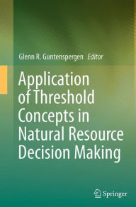 Title: Application of Threshold Concepts in Natural Resource Decision Making, Author: Glenn R. Guntenspergen