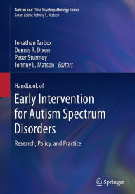 Title: Handbook of Early Intervention for Autism Spectrum Disorders: Research, Policy, and Practice, Author: Jonathan Tarbox