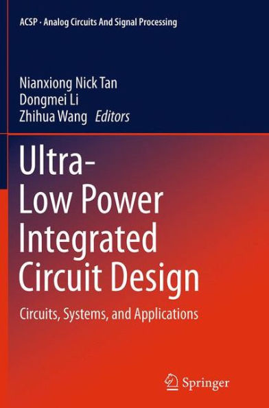 Ultra-Low Power Integrated Circuit Design: Circuits, Systems, and Applications