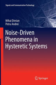 Title: Noise-Driven Phenomena in Hysteretic Systems, Author: Mihai Dimian