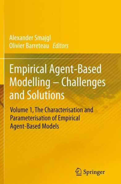 Empirical Agent-Based Modelling - Challenges and Solutions: Volume 1, The Characterisation and Parameterisation of Empirical Agent-Based Models