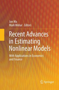 Title: Recent Advances in Estimating Nonlinear Models: With Applications in Economics and Finance, Author: Jun Ma