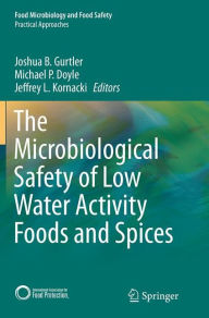 Title: The Microbiological Safety of Low Water Activity Foods and Spices, Author: Joshua B. Gurtler