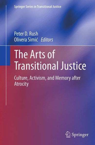 The Arts of Transitional Justice: Culture, Activism, and Memory after Atrocity