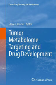 Title: Tumor Metabolome Targeting and Drug Development, Author: Steven Kanner