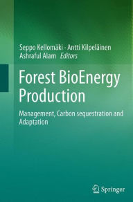 Title: Forest BioEnergy Production: Management, Carbon sequestration and Adaptation, Author: Seppo Kellomaki