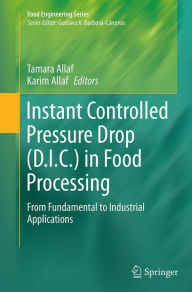 Title: Instant Controlled Pressure Drop (D.I.C.) in Food Processing: From Fundamental to Industrial Applications, Author: Tamara Allaf