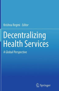 Title: Decentralizing Health Services: A Global Perspective, Author: Krishna Regmi