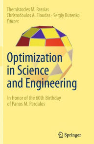 Title: Optimization in Science and Engineering: In Honor of the 60th Birthday of Panos M. Pardalos, Author: Themistocles M. Rassias