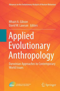 Title: Applied Evolutionary Anthropology: Darwinian Approaches to Contemporary World Issues, Author: Mhairi A. Gibson