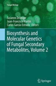 Title: Biosynthesis and Molecular Genetics of Fungal Secondary Metabolites, Volume 2, Author: Susanne Zeilinger
