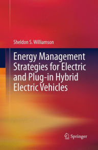 Title: Energy Management Strategies for Electric and Plug-in Hybrid Electric Vehicles, Author: Sheldon S. Williamson