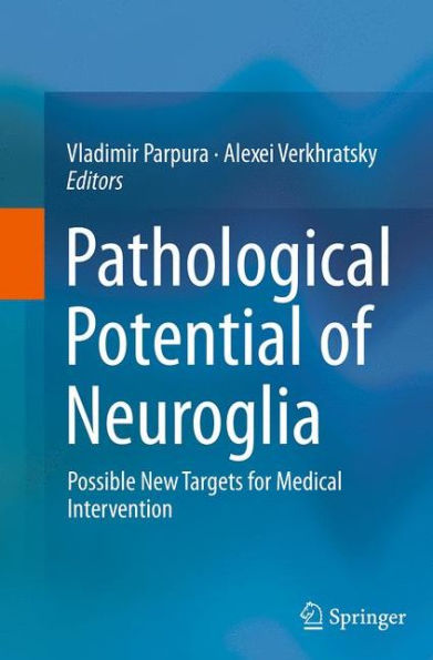 Pathological Potential of Neuroglia: Possible New Targets for Medical Intervention