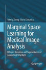 Marginal Space Learning for Medical Image Analysis: Efficient Detection and Segmentation of Anatomical Structures