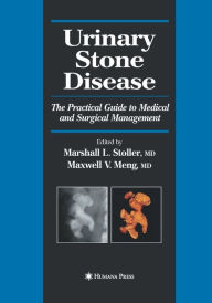 Title: Urinary Stone Disease: The Practical Guide to Medical and Surgical Management, Author: Marshall L. Stoller