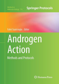 Title: Androgen Action: Methods and Protocols, Author: Fahri Saatcioglu