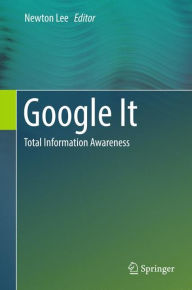 Title: Google It: Total Information Awareness, Author: Newton Lee