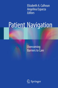 Title: Patient Navigation: Overcoming Barriers to Care, Author: Elizabeth A. Calhoun