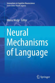Title: Neural Mechanisms of Language, Author: Maria Mody