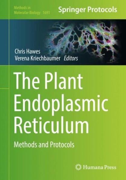 The Plant Endoplasmic Reticulum: Methods and Protocols