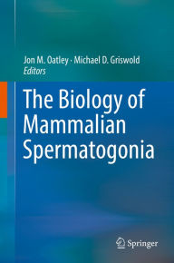 Title: The Biology of Mammalian Spermatogonia, Author: Jon M. Oatley