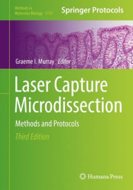 Title: Laser Capture Microdissection: Methods and Protocols, Author: Graeme I. Murray