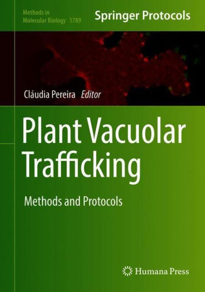 Plant Vacuolar Trafficking: Methods and Protocols